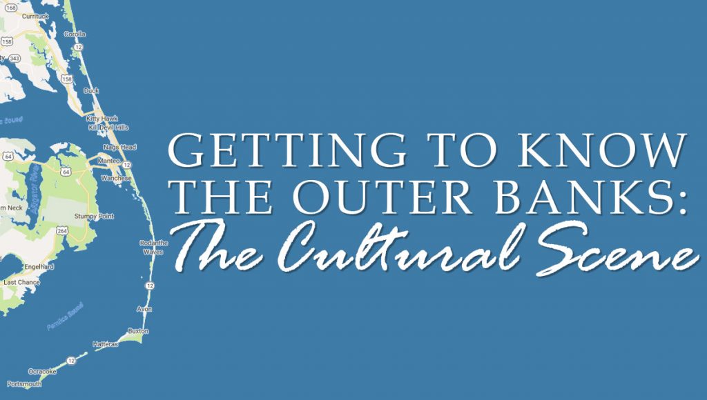 Getting to Know The Outer Banks The Cultural Scene